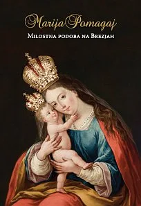 Marija Pomagaj - Milostna podoba na Brezjah
