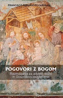Pogovori z Bogom: Razmišljanja za advent, božič in gospodovo razglašenje
