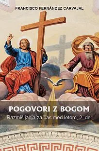 Pogovori z Bogom: Razmišljanja za čas med letom 2. del