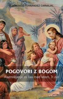 Pogovori z Bogom: Razmišljanja za čas med letom. 3. del