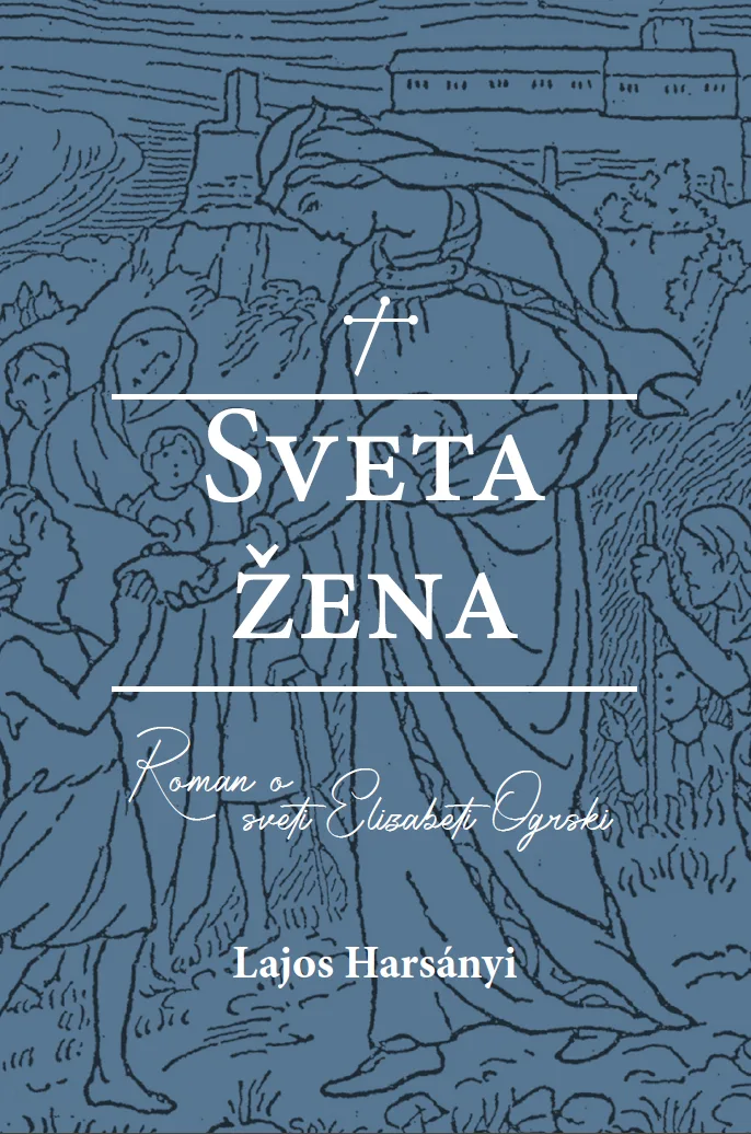 Sveta žena: roman o sveti Elizabeti Ogrski