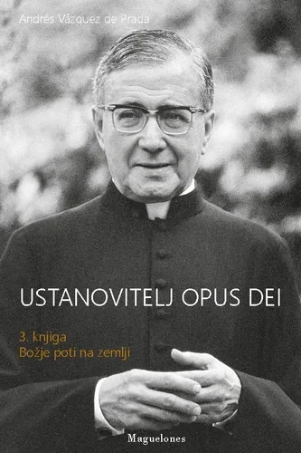 Ustanovitelj Opus Dei 3 - Božje poti na zemlji