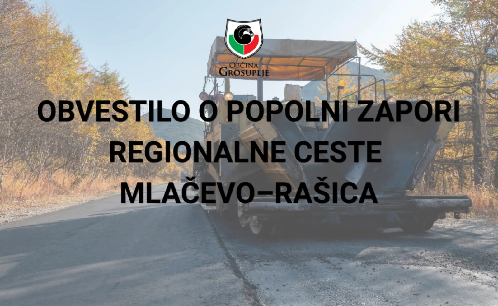 OBVESTILO O POPOLNI ZAPORI REGIONALNE CESTE MLAČEVO-RAŠICA