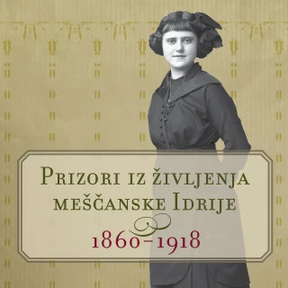 Dame in čipke Prizori iz življenja meščanske Idrije 1860 - 1918
