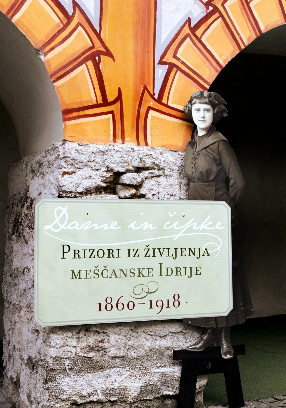 Dame in čipke Prizori iz življenja meščanske Idrije 1860 - 1918 — 2